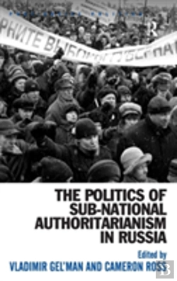 Bertrand.pt - The Politics Of Sub-National Authoritarianism In Russia
