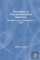 The Politics Of Telecommunications Regulation: The States And The Divestiture Of At&T