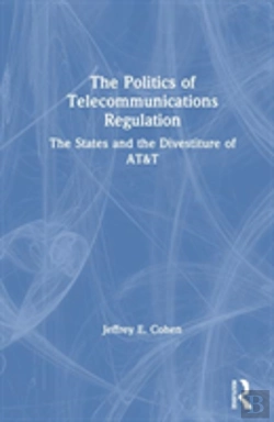 Bertrand.pt - The Politics Of Telecommunications Regulation: The States And The Divestiture Of At&T