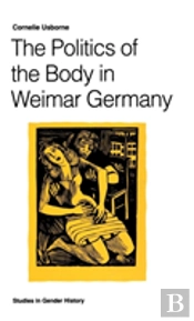 The Politics Of The Body In Weimar Germany