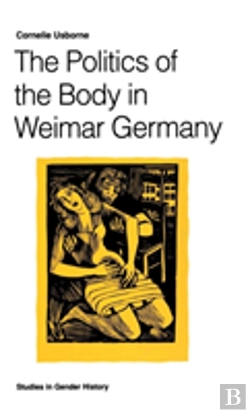 Bertrand.pt - The Politics Of The Body In Weimar Germany
