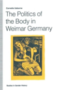 The Politics Of The Body In Weimar Germany