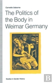 The Politics Of The Body In Weimar Germany