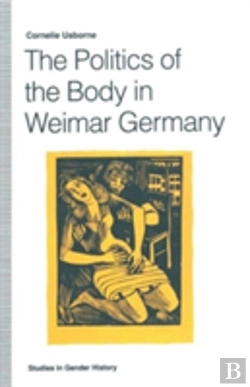 Bertrand.pt - The Politics Of The Body In Weimar Germany