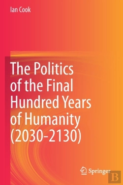 Bertrand.pt - The Politics Of The Final Hundred Years Of Humanity (2030-2130)
