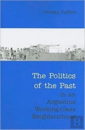 The Politics Of The Past In An Argentine Working-Class Neighbourhood