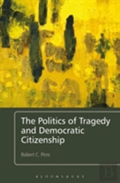 The Politics Of Tragedy And Democratic Citizenship
