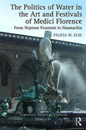 The Politics Of Water In The Art And Festivals Of Medici Florence
