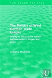The Politics Of West German Trade Unions
