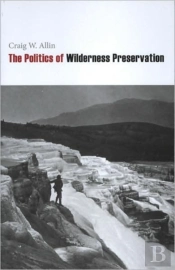 The Politics Of Wilderness Preservation
