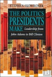 The Politics Presidents Make