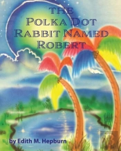 The Polka Dot Rabbit Named Robert