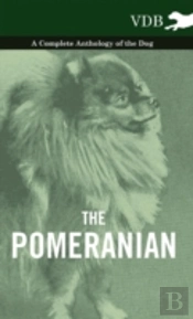 The Pomeranian - A Complete Anthology Of The Dog