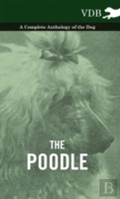 The Poodle - A Complete Anthology Of The Dog