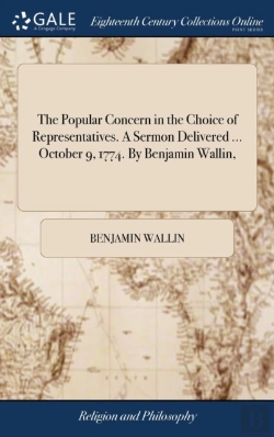 Bertrand.pt - The Popular Concern In The Choice Of Representatives. A Sermon Delivered ... October 9, 1774. By Benjamin Wallin,