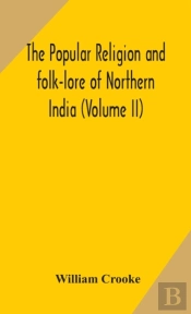 The Popular Religion And Folk-Lore Of Northern India (Volume Ii)