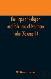 The Popular Religion And Folk-Lore Of Northern India (Volume Ii)