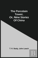 The Porcelain Tower, Or, Nine Stories Of China