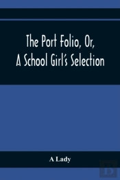 The Port Folio, Or, A School Girl'S Selection