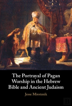 Bertrand.pt - The Portrayal Of Pagan Worship In The Hebrew Bible And Ancient Judaism