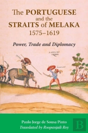 The Portuguese And The Straits Of Melaka, 1575-1619