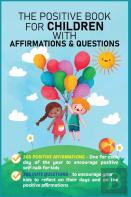 The Positive Book For Children With Affirmations & Questions