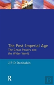 The Post-Imperial Age: The Great Powers And The Wider World