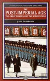 The Post-Imperial Age: The Great Powers And The Wider World