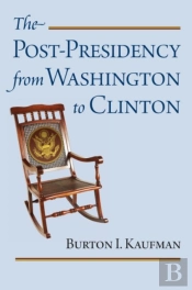 The Post-Presidency From Washington To Clinton