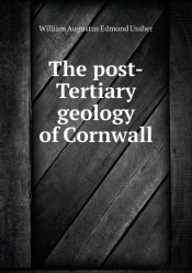 The Post-Tertiary Geology Of Cornwall