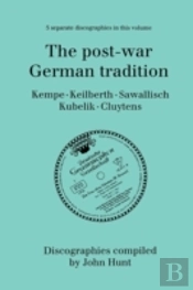 The Post-War German Tradition: 5 Discographies Rudolf Kempe, Joseph Keilberth, Wolfgang Sawallisch, Rafael Kubelik, Andre Cluyten