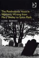 The Posthumous Voice In Women'S Writing From Mary Shelley To Sylvia Plath
