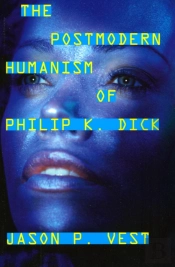 The Postmodern Humanism Of Philip K. Dick