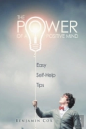 The Power Of A Positive Mind: Easy Self-Help Tips