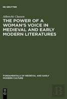 The Power Of A Woman'S Voice In Medieval And Early Modern Literatures