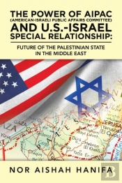 The Power Of Aipac (American-Israel Public Affairs Committee) And U.S.-Israel Special Relationship