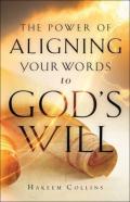 The Power Of Aligning Your Words To God`S Will