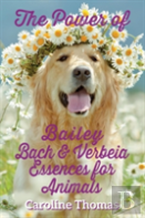 The Power Of Bailey, Bach & Verbeia Essences For Animals