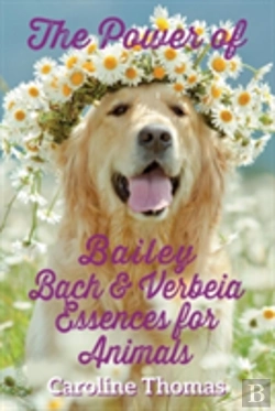 Bertrand.pt - The Power Of Bailey, Bach & Verbeia Essences For Animals