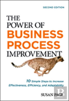 The Power Of Business Process Improvement: 10 Simple Steps To Increase Effectiveness, Efficiency, And Adaptability