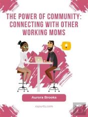 The Power Of Community: Connecting With Other Working Moms