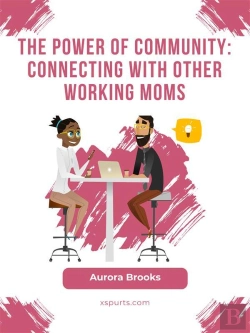 Bertrand.pt - The Power Of Community: Connecting With Other Working Moms