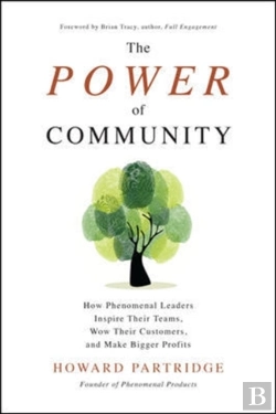 Bertrand.pt - The Power Of Community: How Phenomenal Leaders Inspire Their Teams, Wow Their Customers, And Make Bigger Profits