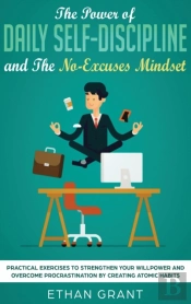 The Power Of Daily Self-Discipline And The No-Excuses Mindset
