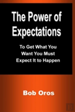 Bertrand.pt - The Power Of Expectations: To Get What You Want You Must Expect It To Happen