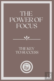 The Power Of Focus