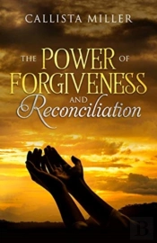 The Power Of Forgiveness And Reconciliat
