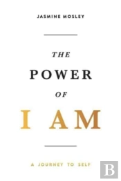 The Power Of I Am: A Journey To Self