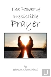 The Power Of Irresistible Prayer