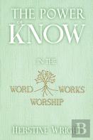 The Power Of Know In The Word, Worship, Works